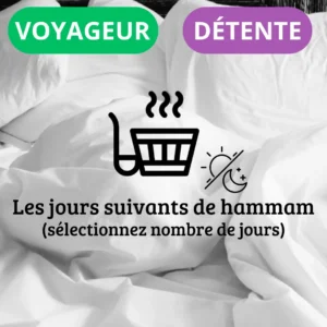 Les jours suivants : Hammam (Formules Voyageur & Détente)