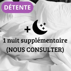 Une nuit de plus en formule Détente (NOUS CONSULTER)